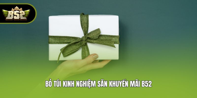 Bỏ túi kinh nghiệm săn khuyến mãi B52