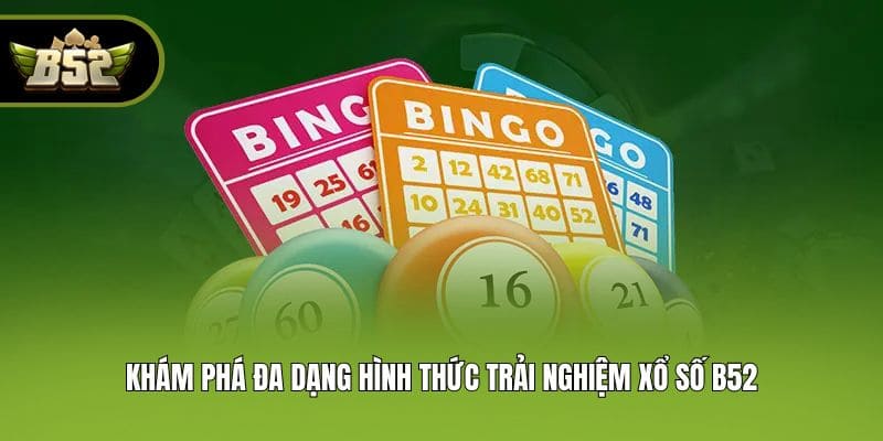 Khám phá đa dạng hình thức trải nghiệm xổ số B52