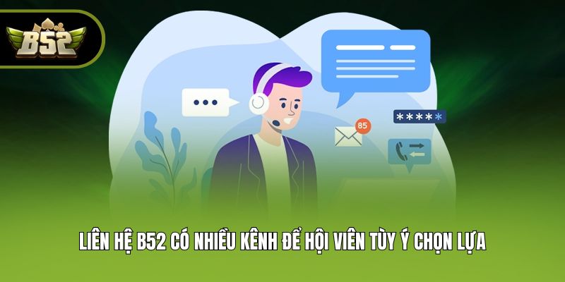 Liên hệ B52 có nhiều kênh để hội viên tùy ý chọn lựa